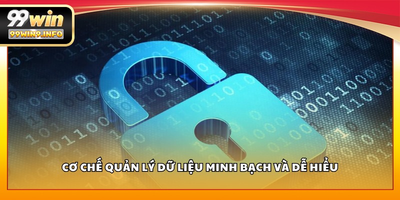 Cơ chế quản lý dữ liệu minh bạch và dễ hiểu