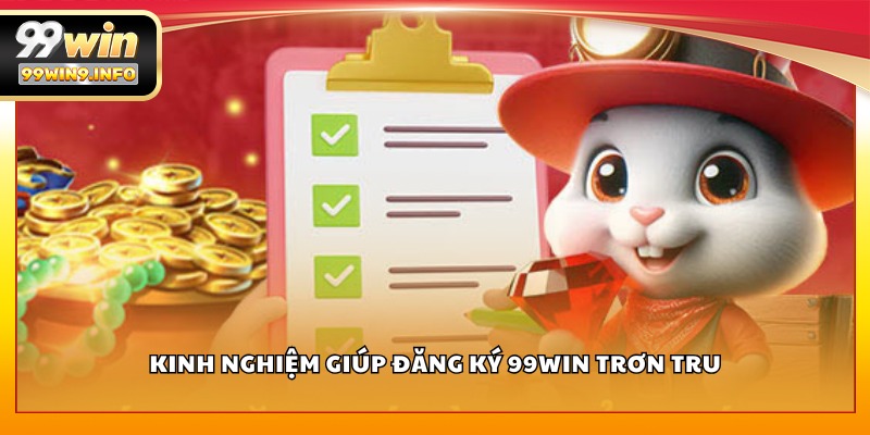 Kinh nghiệm giúp đăng ký 99WIN trơn tru