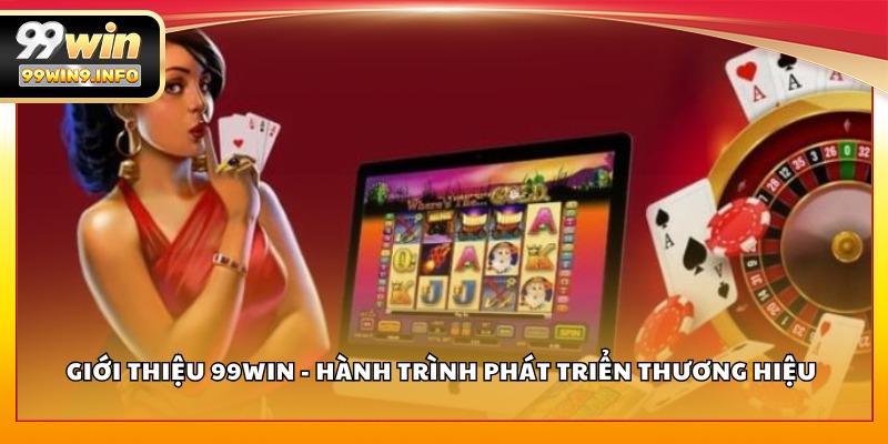 Giới thiệu 99WIN - Hành trình phát triển thương hiệu