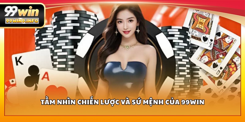 Tầm nhìn chiến lược và sứ mệnh của 99WIN
