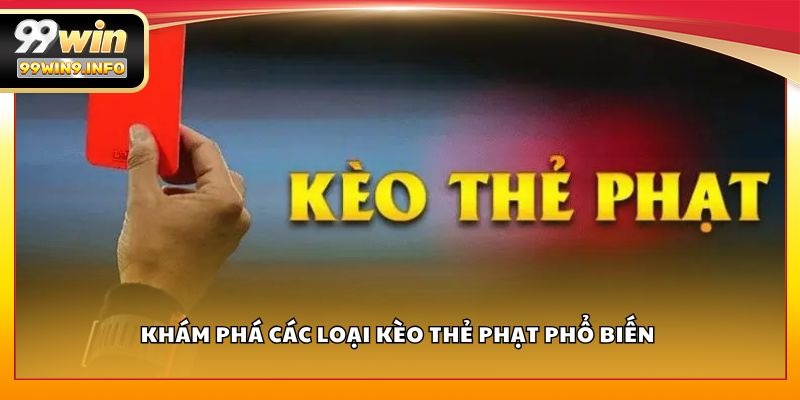 Khám phá các loại kèo thẻ phạt phổ biến