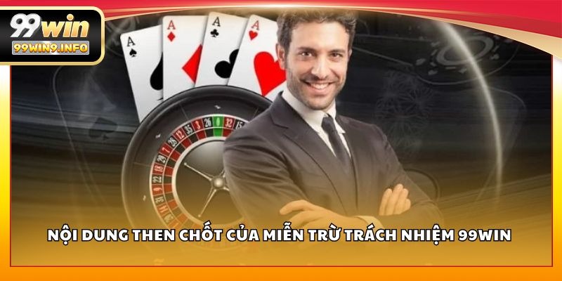 Nội dung then chốt của miễn trừ trách nhiệm 99WIN 