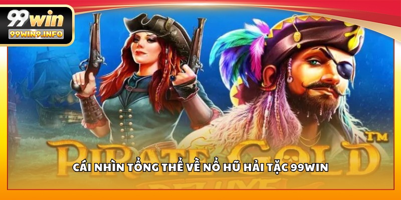 Cái nhìn tổng thể về nổ hũ hải tặc 99WIN