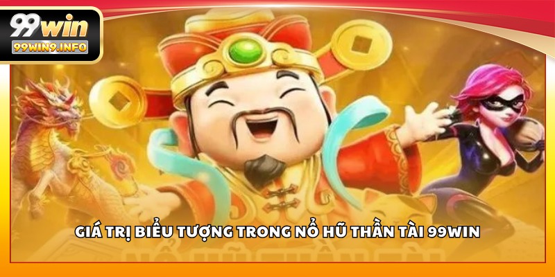 Giá trị biểu tượng trong Nổ Hũ Thần Tài 99WIN