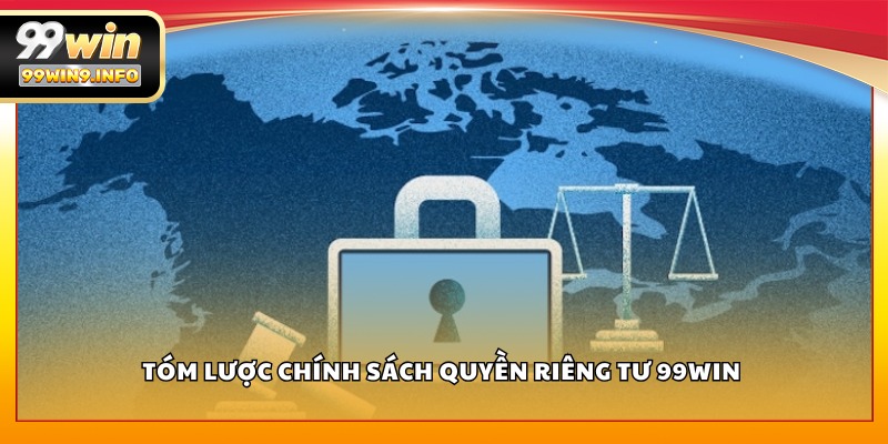 Tóm lược chính sách quyền riêng tư 99WIN