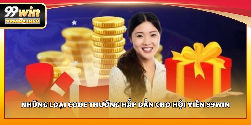 Những loại code thưởng hấp dẫn cho hội viên 99WIN