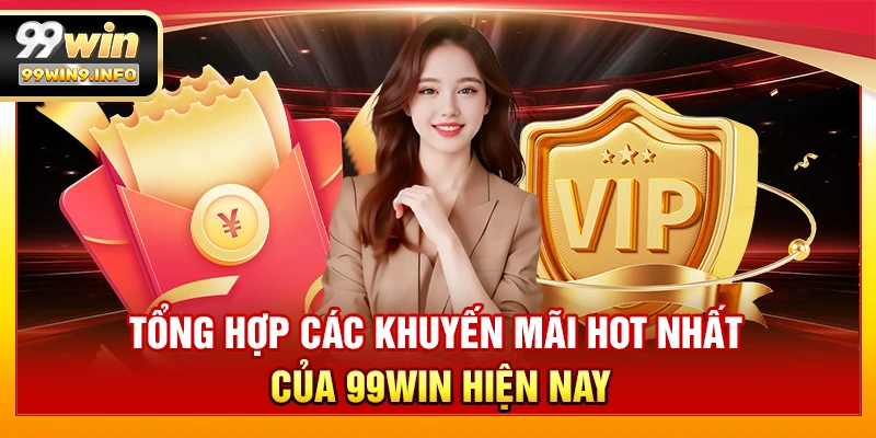 Tổng hợp các khuyến mãi hot nhất của 99WIN hiện nay