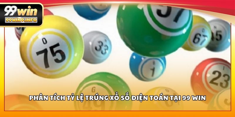 Phân tích tỷ lệ trúng xổ số điện toán tại 99 WIN