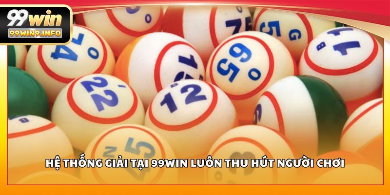 Hệ thống giải tại 99WIN luôn thu hút người chơi