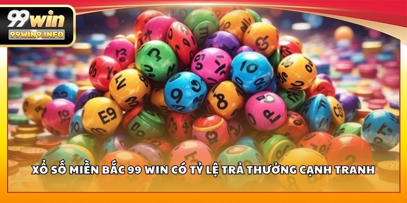 Xổ số Miền Bắc 99 WIN có tỷ lệ trả thưởng cạnh tranh