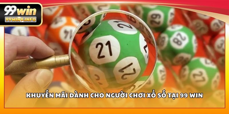 Khuyến mãi dành cho người chơi xổ số tại 99 WIN